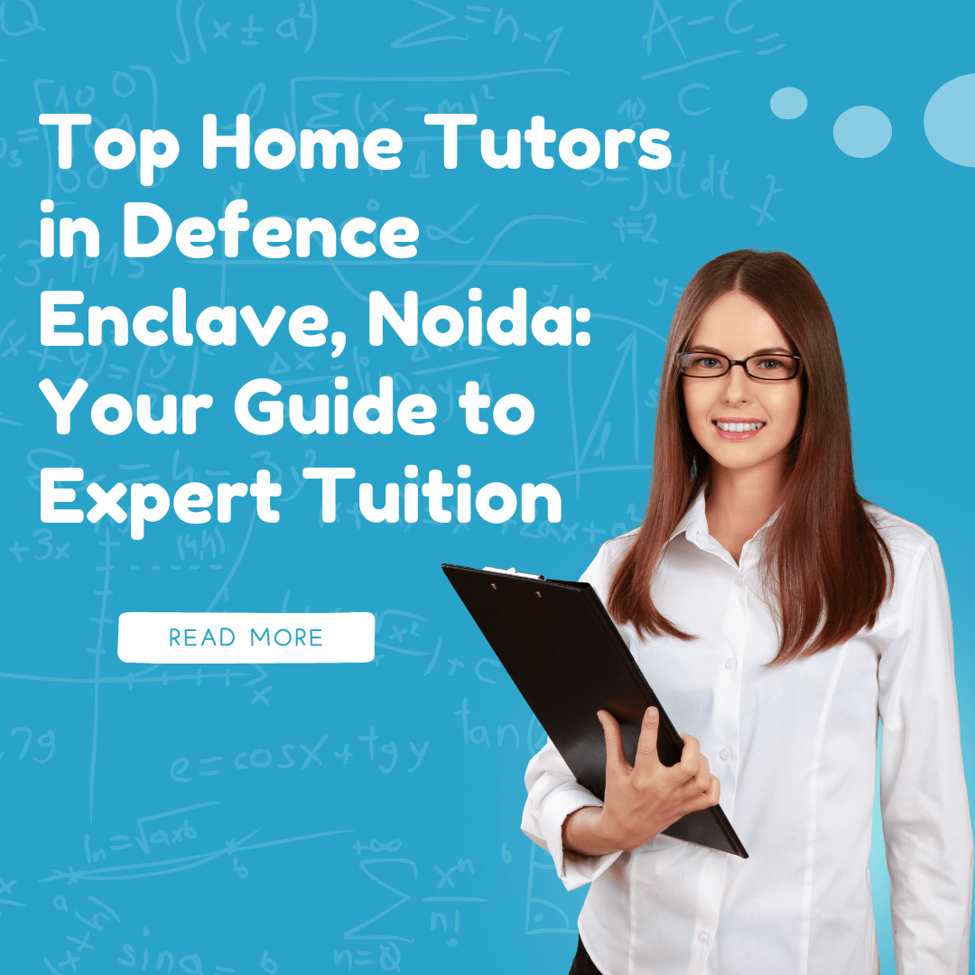 Top Home Tutors in Defence Enclave, Noida: Your Guide to Expert Tuition